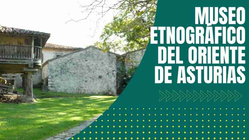 MUSEO ETNOGRÁFICO DEL ORIENTE DE ASTURIAS